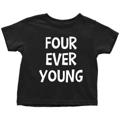 Funny 4th Birthday T-Shirt Four Ever Young Birthday Toddler Kids Shirt Black