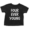 Funny 4th Birthday T-Shirt Four Ever Young Birthday Toddler Kids Shirt Black