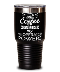 Funny 911 Operator Tumbler Coffee Gives Me My 911 Operator Powers 30oz Stainless Steel Black
