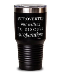 Funny 911 Operator Tumbler Introverted But Willing To Discuss 911 Operations 30oz Stainless Steel Black