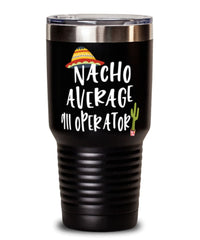 Funny 911 Operator Tumbler Nacho Average 911 Operator Tumbler 30oz Stainless Steel