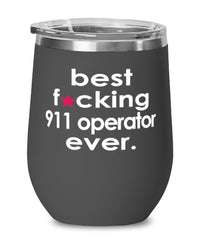 Funny 911 Operator Wine Glass B3st F-cking 911 Operator Ever 12oz Stainless Steel Black