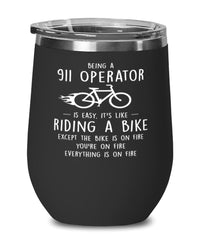 Funny 911 Operator Wine Glass Being A 911 Operator Is Easy It's Like Riding A Bike Except 12oz Stainless Steel Black