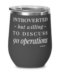 Funny 911 Operator Wine Glass Introverted But Willing To Discuss 911 Operations 12oz Stainless Steel Black