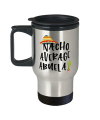 Funny Abuela Travel Mug Nacho Average Abuela Travel Mug 14oz Stainless Steel