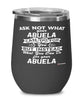 Funny Abuela Wine Glass Ask Not What Your Abuela Can Do For You 12oz Stainless Steel Black