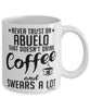 Funny Abuelo Mug Never Trust An Abuelo That Doesn't Drink Coffee and Swears A Lot Coffee Cup 11oz 15oz White