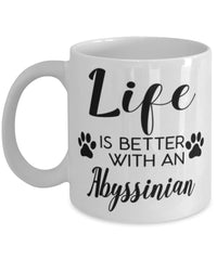 Funny Abyssinian Cat Mug Life Is Better With An Abyssinian Coffee Cup 11oz 15oz White