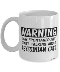 Funny Abyssinian Cat Mug Warning May Spontaneously Start Talking About Abyssinian Cats Coffee Cup White