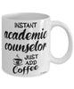 Funny Academic Counselor Mug Instant Academic Counselor Just Add Coffee Cup White