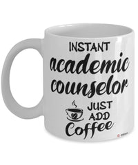 Funny Academic Counselor Mug Instant Academic Counselor Just Add Coffee Cup White
