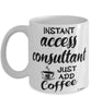 Funny Access Consultant Mug Instant Access Consultant Just Add Coffee Cup White