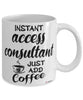 Funny Access Consultant Mug Instant Access Consultant Just Add Coffee Cup White