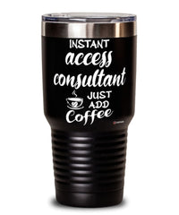 Funny Access Consultant Tumbler Instant Access Consultant Just Add Coffee 30oz Stainless Steel Black