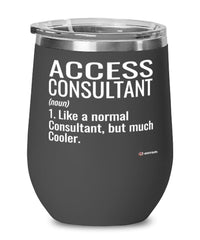 Funny Access Consultant Wine Glass Like A Normal Consultant But Much Cooler 12oz Stainless Steel Black