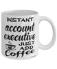 Funny Account Executive Mug Instant Account Executive Just Add Coffee Cup White