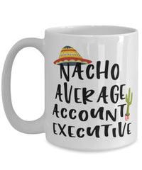 Funny Account Executive Mug Nacho Average Account Executive Coffee Cup 15oz White