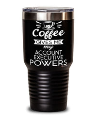 Funny Account Executive Tumbler Coffee Gives Me My Account Executive Powers 30oz Stainless Steel Black