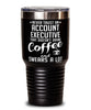 Funny Account Executive Tumbler Never Trust An Account Executive That Doesn't Drink Coffee and Swears A Lot 30oz Stainless Steel Black