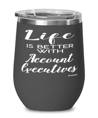 Funny Account Executive Wine Glass Life Is Better With Account Executives 12oz Stainless Steel Black