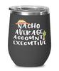 Funny Account Executive Wine Tumbler Nacho Average Account Executive Wine Glass Stemless 12oz Stainless Steel