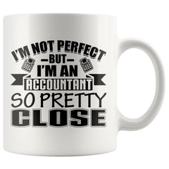 Funny Accountant Mug Im Not Perfect But Im An Accountant 11oz White Coffee Mugs
