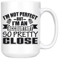 Funny Accountant Mug Im Not Perfect But Im An Accountant 15oz White Coffee Mugs