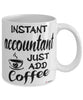 Funny Accountant Mug Instant Accountant Just Add Coffee Cup White