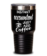 Funny Accountant Tumbler Instant Accountant Just Add Coffee 30oz Stainless Steel Black