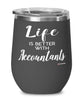 Funny Accountant Wine Glass Life Is Better With Accountants 12oz Stainless Steel Black