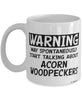 Funny Acorn Woodpecker Mug Warning May Spontaneously Start Talking About Acorn Woodpeckers Coffee Cup White