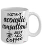 Funny Acoustic Consultant Mug Instant Acoustic Consultant Just Add Coffee Cup White