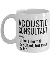Funny Acoustic Consultant Mug Like A Normal Consultant But Much Cooler Coffee Cup 11oz 15oz White