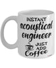 Funny Acoustical Engineer Mug Instant Acoustical Engineer Just Add Coffee Cup White