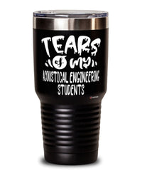 Funny Acoustical Engineering Professor Teacher Tumbler Tears Of My Acoustical Engineering Students 30oz Stainless Steel Black