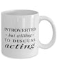 Funny Actor Actress Mug Introverted But Willing To Discuss Acting Coffee Mug 11oz White