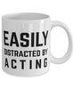 Funny Actor Mug Easily Distracted By Acting Coffee Mug 11oz White