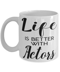 Funny Actor Mug Life Is Better With Actors Coffee Cup 11oz 15oz White
