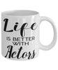Funny Actor Mug Life Is Better With Actors Coffee Cup 11oz 15oz White