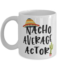 Funny Actor Mug Nacho Average Actor Coffee Mug 11oz White