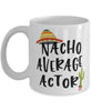 Funny Actor Mug Nacho Average Actor Coffee Mug 11oz White
