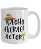 Funny Actor Mug Nacho Average Actor Coffee Cup 15oz White
