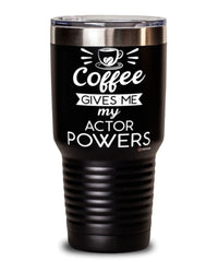 Funny Actor Tumbler Coffee Gives Me My Actor Powers 30oz Stainless Steel Black