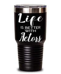 Funny Actor Tumbler Life Is Better With Actors 30oz Stainless Steel Black