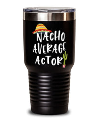 Funny Actor Tumbler Nacho Average Actor Tumbler 30oz Stainless Steel