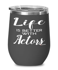 Funny Actor Wine Glass Life Is Better With Actors 12oz Stainless Steel Black