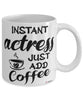 Funny Actress Mug Instant Actress Just Add Coffee Cup White
