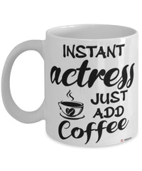 Funny Actress Mug Instant Actress Just Add Coffee Cup White