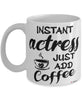 Funny Actress Mug Instant Actress Just Add Coffee Cup White