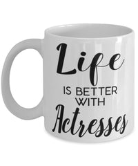 Funny Actress Mug Life Is Better With Actresses Coffee Cup 11oz 15oz White